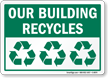 Our Building Recycles with 3 Recycle Symbols Sign